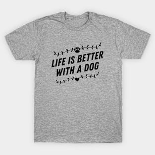 Life is better with a dog T-Shirt